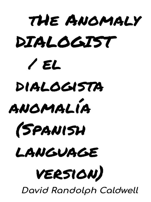 Title details for The Anomaly Dialogist / El Dialogista Anomalía by David Randolph Caldwell - Available